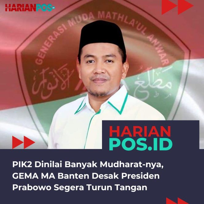 
					PIK2 Dinilai Banyak Mudharat-nya, GEMA MA Banten Desak Presiden Prabowo Segera Turun Tangan