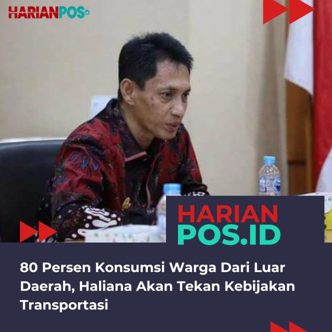
					80 Persen Konsumsi Warga Dari Luar Daerah, Haliana Akan Tekan Kebijakan Transportasi