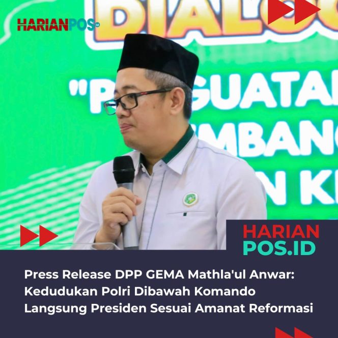 
					Press Release DPP GEMA Mathla’ul Anwar: Kedudukan Polri Dibawah Komando Langsung Presiden Sesuai Amanat Reformasi